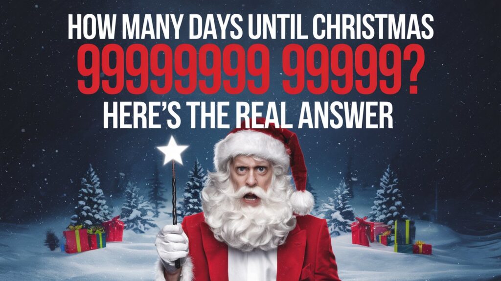 How Many Days Until Christmas 999999999999? Here's the Real Answer