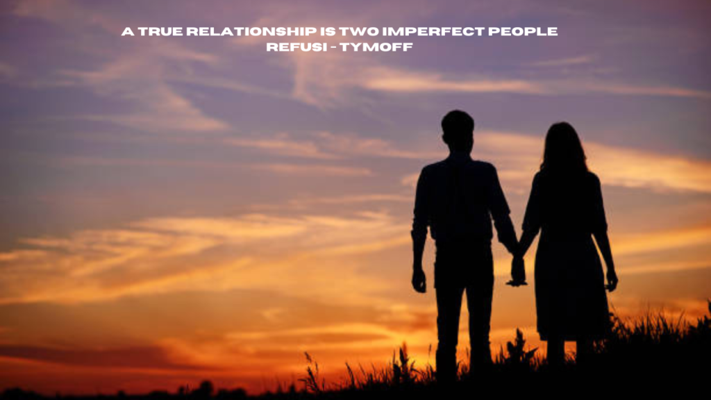 a true relationship is two imperfect people refusi - tymoff