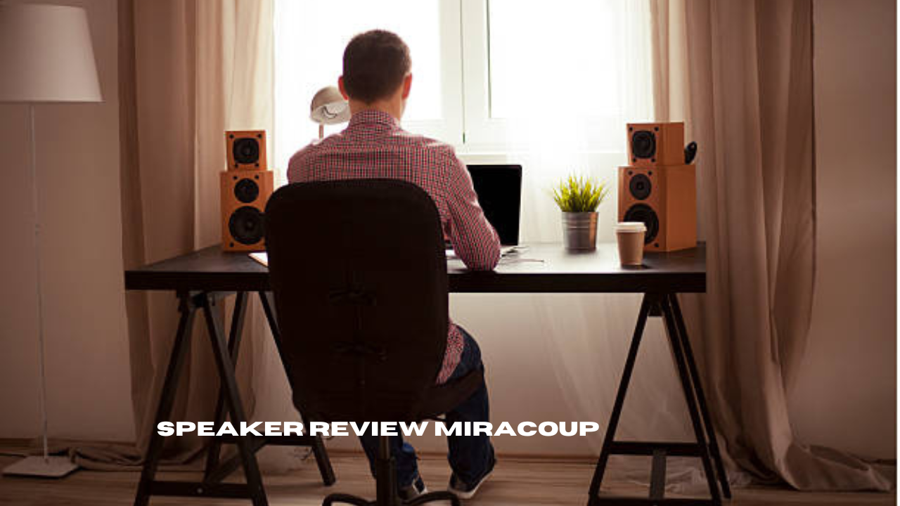 speaker review miracoup