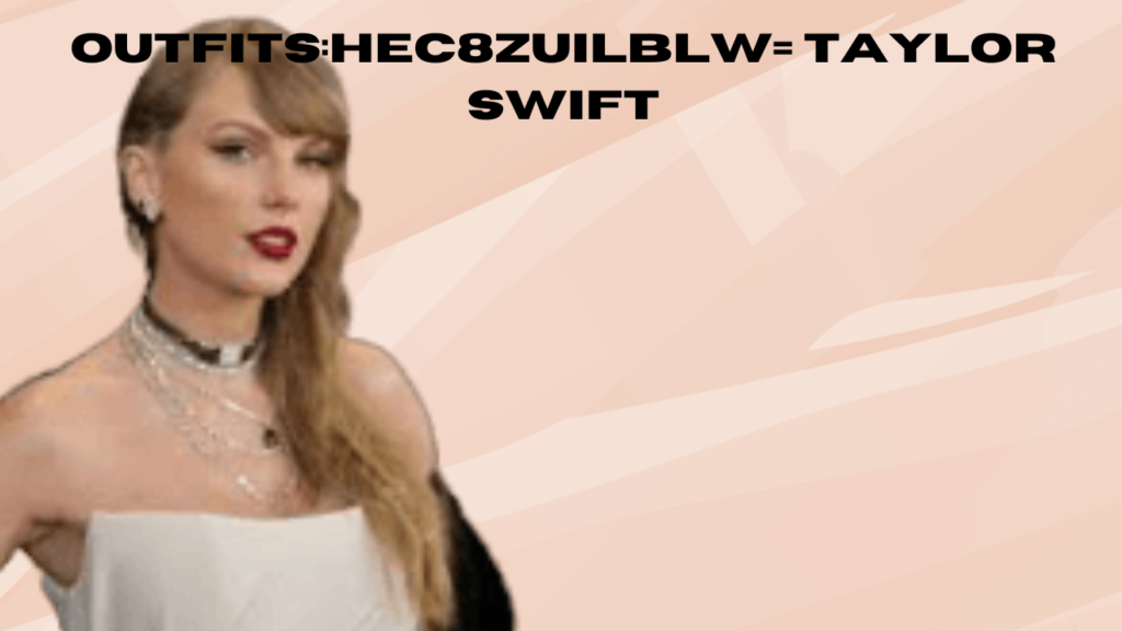 outfits:hec8zuilblw= taylor swift