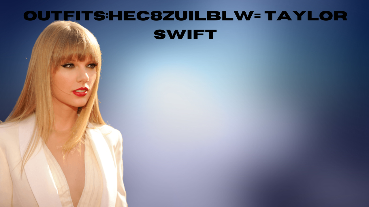 outfits:hec8zuilblw= taylor swift