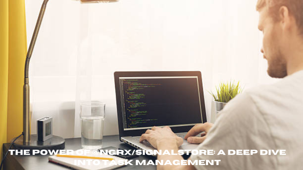the power of @ngrx/signalstore: a deep dive into task management