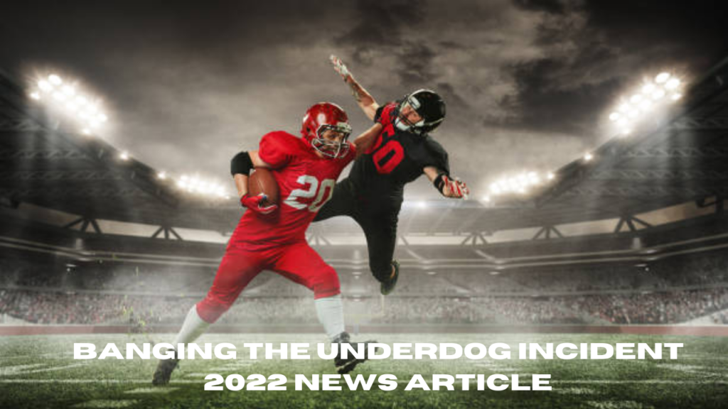 Banging the Underdog Incident 2022 News Article