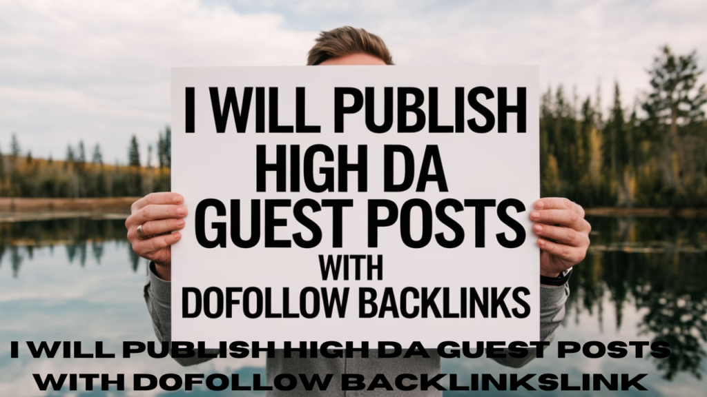 I will publish high da guest posts with dofollow backlinksLink