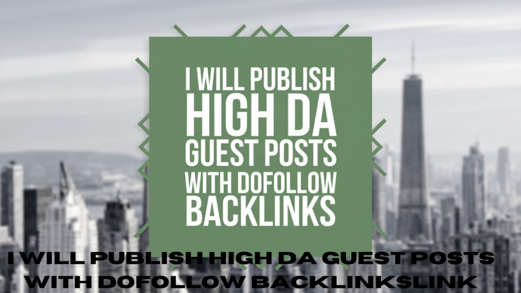 I will publish high da guest posts with dofollow backlinks Link