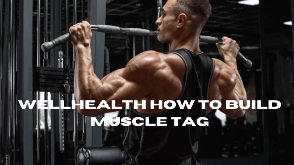 wellhealth how to build muscle tag