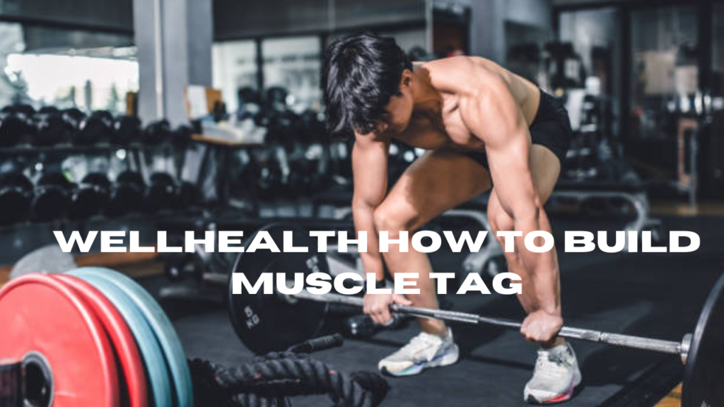 wellhealth how to build muscle tag