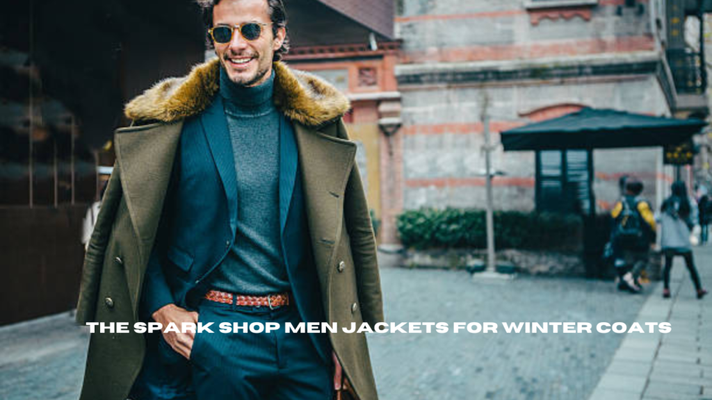 the spark shop men jackets for winter coats