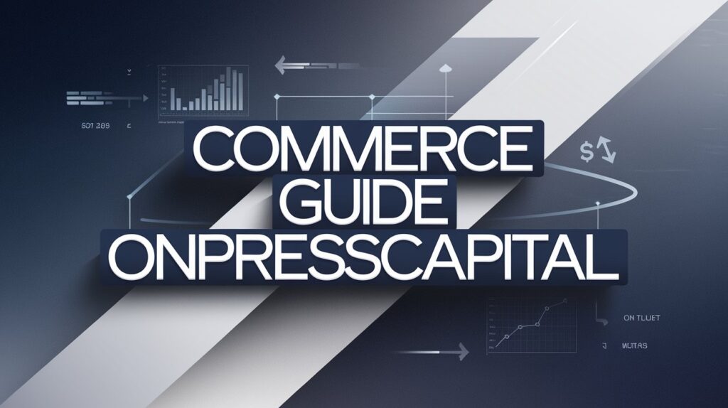 Commerce Guide OnPressCapital: Your Gateway to Smarter Business Moves