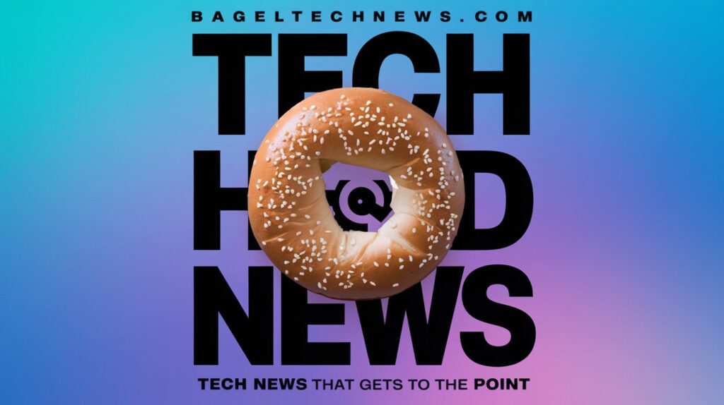 BagelTechNews.com Tech Headline - Tech News That Gets to the Point