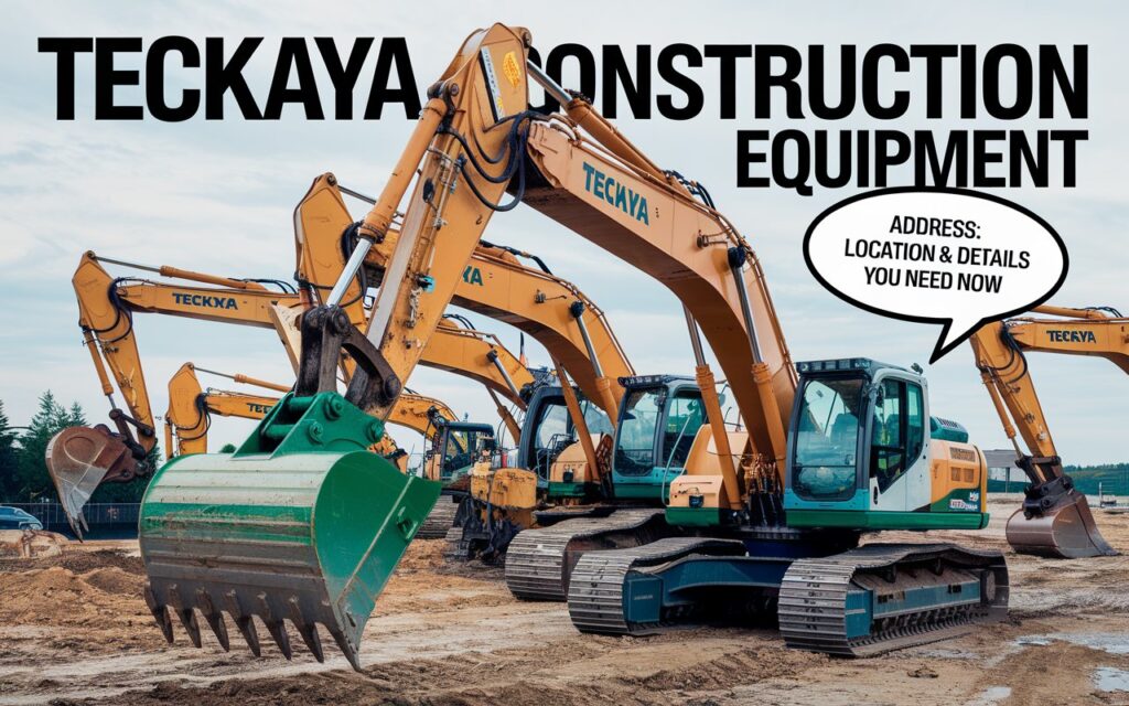 Teckaya Construction Equipment Address: Location & Details You Need Now