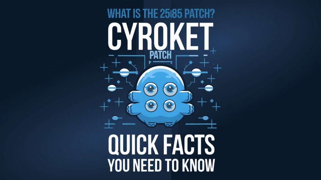 What Is the Cyroket2585 Patch? Quick Facts You Need to Know